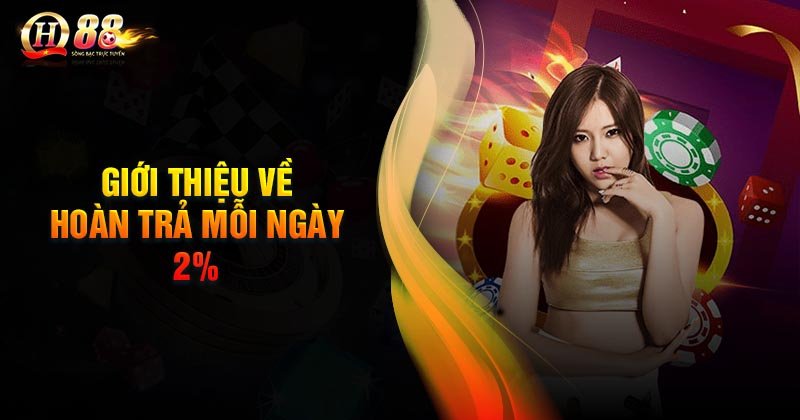 Giới thiệu về khuyến mãi hoàn trả mỗi ngày 2%